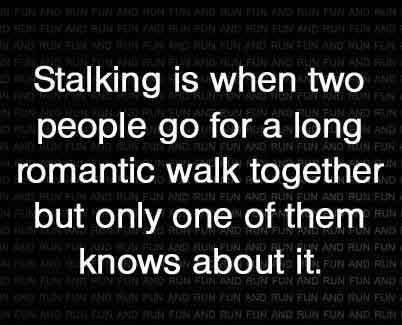 The difference between romantic walking and stalking.