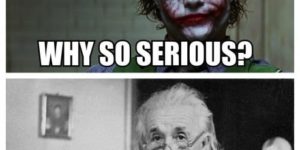 Why so serious?