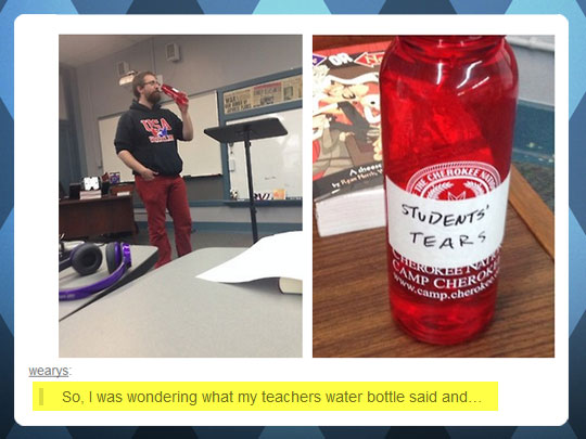My teachers water bottle.