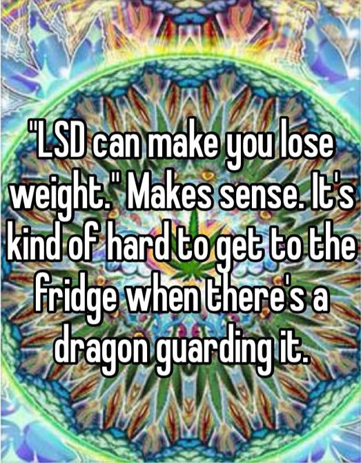 LSD can make you lose weight.