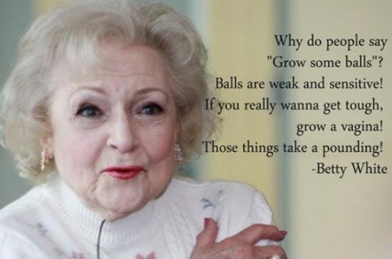Betty White wisdom.