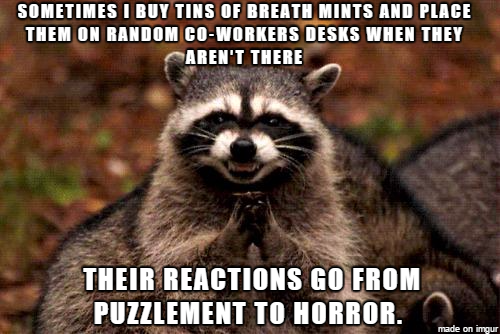 I've got half the office paranoid about their hygiene.