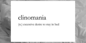 Clinomania (n)