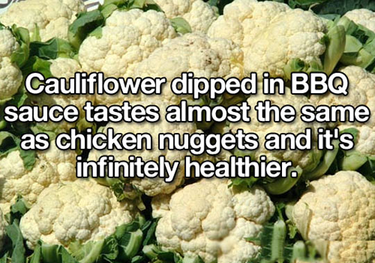 Healthy tip: dip cauliflower in BBQ sauce