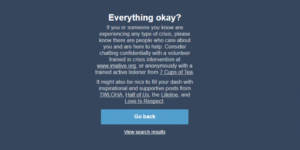 This is what Tumblr displays when you search for depression. I just finished 2 hours chatting with an expert from the suggested websites and I feel better. Thank you Tumblr.