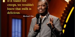 Michael Che on why we need creeps