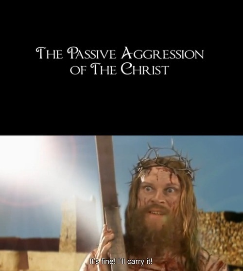 The passive aggression of the Christ
