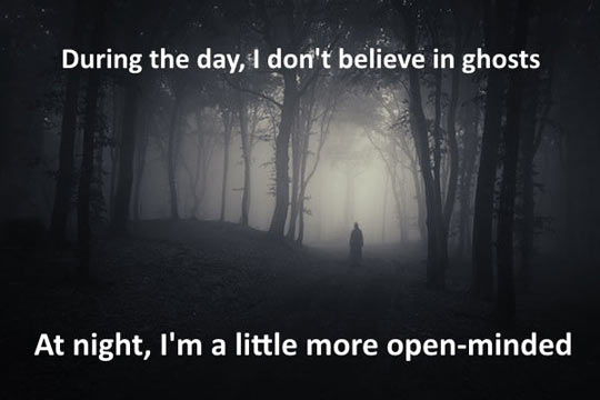 I don't believe in ghosts during the day