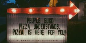 Pizza is here for you.