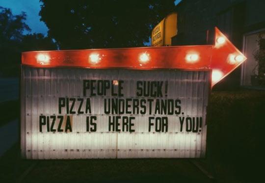 Pizza is here for you.