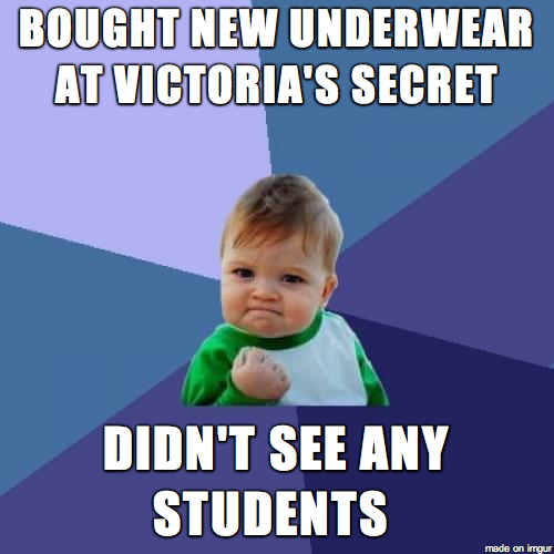 As a teacher, I'm usually terrified of going to the mall on the weekends.