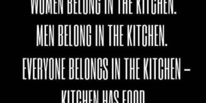 Who belongs in the kitchen?