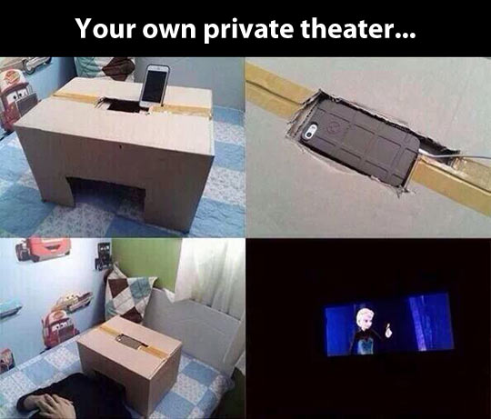 Your own private theater.