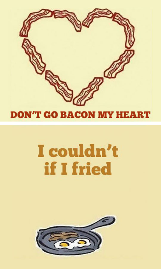 Don't go bacon my heart