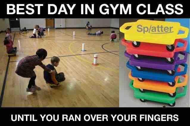Best day in gym class... until you ran over your fingers