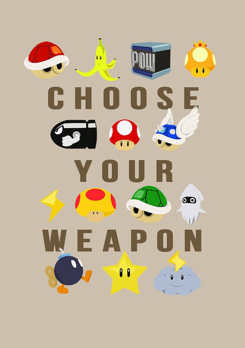 Choose your weapon.
