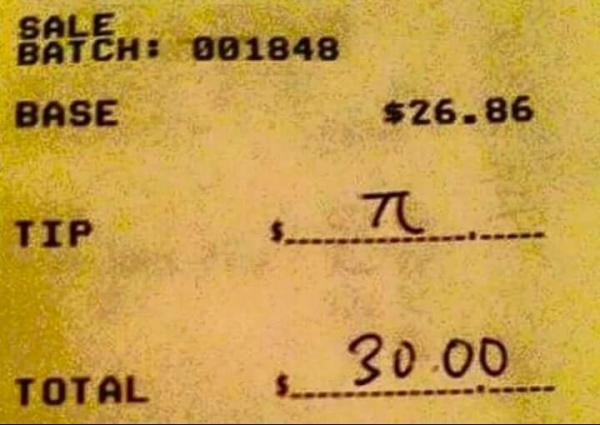 Someone has been waiting for this his whole life. Leaving a tip as a mathematician.