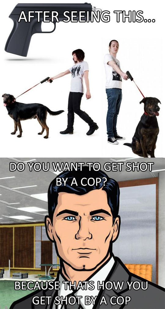 Do you want to get shot?