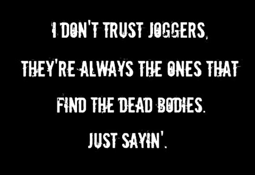 I don't trust joggers...