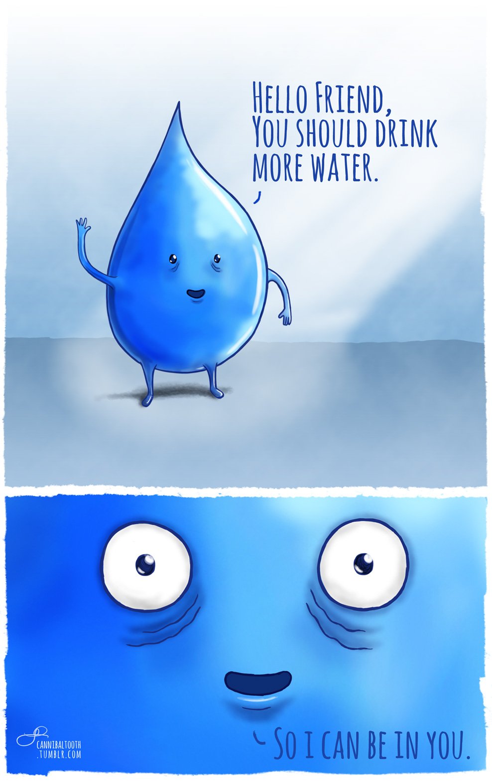 You should drink more water.