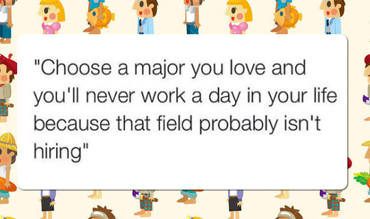 Choose a major you love...