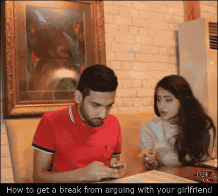 Get a break from arguing with your girlfriend.