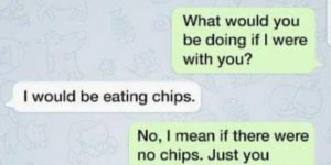 Chips is life.