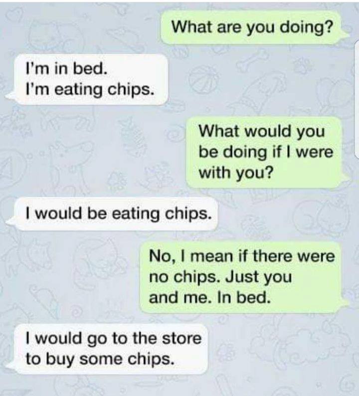 Chips is life.