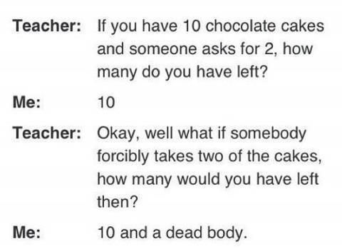 If you have 10 chocolate cakes...