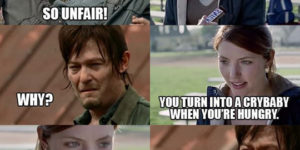 Daryl, eat a Snickers.