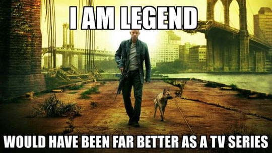 I Am Legend would have made a great TV show