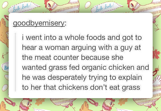 I need grass fed organic chicken!