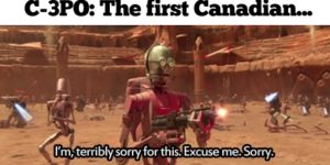 C-3PO: The first Canadian.