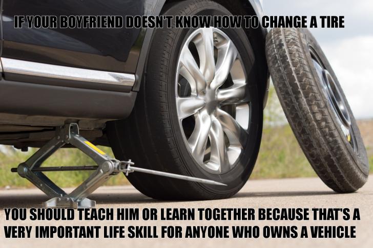 If your boyfriend doesn't know how to change a tire...