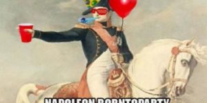 Napoleon knows how to party.