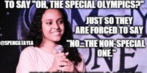 Oh, the Special Olympics?