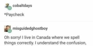 Oops, I’m Canadian…