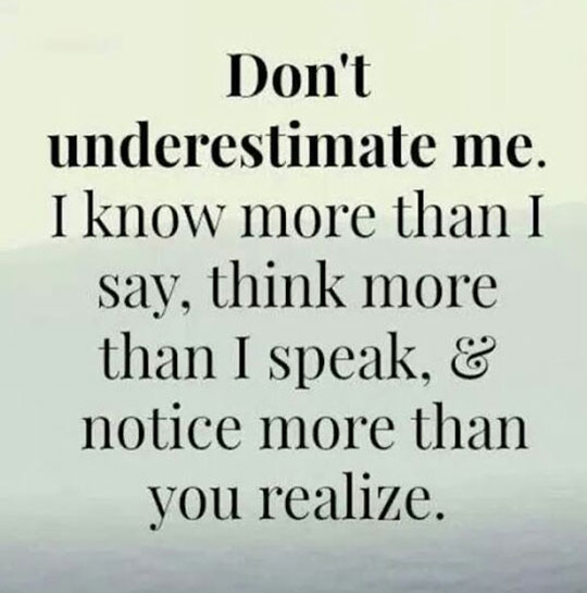 Don't underestimate me.