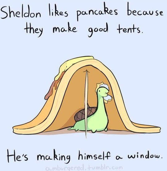 Sheldon likes pancakes. 