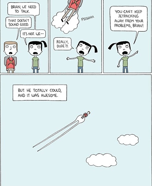You can't just jetpack away from problems!