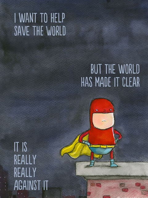 I wanted to help save the world...