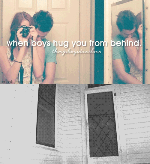 When boys hug me from behind...