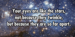 Your eyes are like stars.