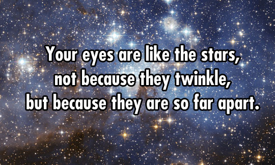 Your eyes are like stars.