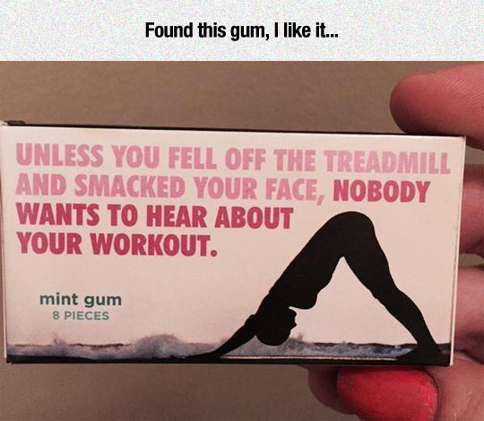 Unless you fell off the treadmill...