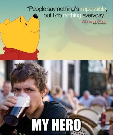 Pooh is my hero.