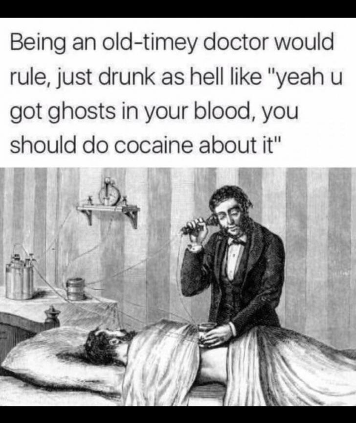 Old-timey Doctors were chill