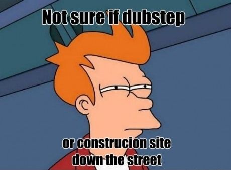 Not sure if Dubstep...