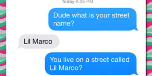What’s your street name?
