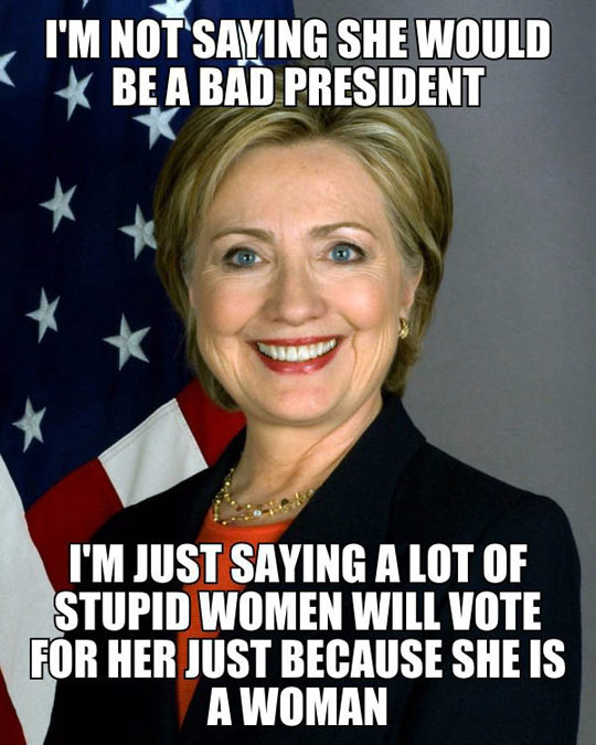 I'm not saying she would be a bad president...